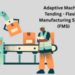 Adaptive machine tending - Where manufacturing demands flexibility